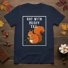 Rat With Bushy Tail t-shirt featuring a cute cartoon squirrel holding an acorn, with bold text above