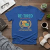Retired t-shirt with "I Was Tired Yesterday & I'm Tired Again Today" quote and a graphic of a person napping