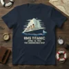 RMS Titanic ship design with text "RMS Titanic April 14, 1912 The Unsinkable Ship" on a navy t-shirt