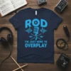 Navy t-shirt with bright blue text "ROD I'M JUST HERE TO OVERPLAY" featuring a microphone graphic and sound waves