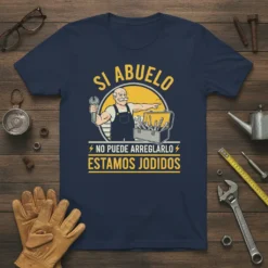 Navy t-shirt featuring "Si Abuelo No Puede Arreglarlo Estamos Jodidos" quote with a graphic of a handyman grandpa holding a