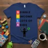 Navy blue t-shirt with "SINGLE INCOME LOTS OF KIDS" text and stick figure graphic holding money and kids