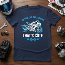 So Your Car Has A Turbo? That's Cute text with a dynamic motorcycle graphic, navy blue t-shirt