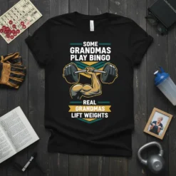Text "Some Grandmas Play Bingo Real Grandmas Lift Weights" with graphic of a muscular arm lifting a barbell on a