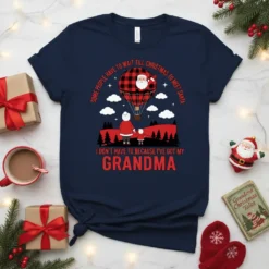 Christmas t-shirt with text "Some People Have To Wait Till Christmas To Meet Santa I Don't Have To Because I've