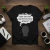 Black t-shirt with white text "Sometimes I Need What Only You Can Provide Your Absence! ZZZ" in a thought bubble