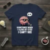 T-shirt with text "Sometimes When I Close My Eyes I Can't See" and a cartoon brain wearing sunglasses holding a