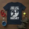 Navy t-shirt with white text "Sorry I Can't I Have Plans Husky" and a howling husky graphic inside a circle