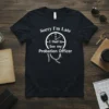 Black t-shirt with white text "Sorry I'm Late I Had to See my Probation Officer" and a clock graphic with