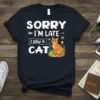 Sorry I'm Late I Saw A Cat T-Shirt with orange tabby cat graphic and playful typography
