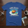 Sorry I'm Late I Saw A Helicopter funny quote graphic tee with cartoon helicopter and clouds