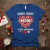 Sorry Ladies Mom Is My Valentine quote t-shirt in blue with red and white heart graphic