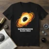 Supermassive Black Hole text and graphic design on a black t-shirt, perfect for astronomy enthusiasts