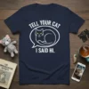 Navy t-shirt with white text "TELL YOUR CAT I SAID HI." and a graphic of a cat in a speech