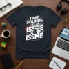 T-shirt with "THAT SOUNDS LIKE AN ISSUE NC ISSME" text and a cartoon cat wearing glasses and a suit, holding