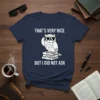 T-shirt with white text "That's Very Nice But I Did Not Ask" and a graphic of a white owl wearing