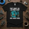Black t-shirt with white text: "THAT'S WHAT I DO, I 3D PRINT STUFF AND I KNOW THINGS", featuring a graphic