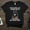 T-shirt with text "That's What I Do I Drink Coffee I Hate People And I Know Things" featuring a cat