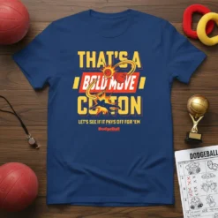 Blue t-shirt featuring the dodgeball quote "THAT'S A BOLD MOVE COTTON LET'S SEE IF IT PAYS OFF FOR 'EM" with