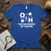 The Backside of Water chemistry design featuring H2O molecule on a blue t-shirt, science pun graphic