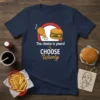 The choice is yours! CHOOSE Wisely text with burger and fried chicken graphic on a navy blue t-shirt