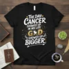 The day cancer showed up in my life God showed up bigger text with dove graphic on black t-shirt