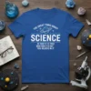Blue t-shirt with white text quote "The Great Thing About Science Is That It Is True Whether It Is Not