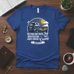 Christian t-shirt with Romans 8:18 verse: "The Pain That You've Been Feeling That's Cannot Compare To Coming Joy". Features a