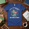 T-shirt with "The Risk I Took Was Calculated, But Man Am I Bad At Math" quote and a cartoon brain