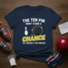 Navy blue t-shirt with white text reading "THE TEN PIN DIDN'T STAND A CHANCE SO I MISSED IT ON PURPOSE"