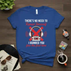 T-shirt with text "THERE'S NO NEED TO Repeat Yourself I IGONRED YOU fine the first time" and cassette tape graphic