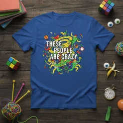 T-shirt with the bold white text "THESE PEOPLE ARE CRAZY" surrounded by a colorful, chaotic illustration of running figures and