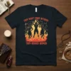 Black t-shirt with "They Didn't Burn Witches They Burned Women" quote and graphic of women surrounded by flames