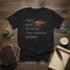 Black t-shirt with white text "THEY DON'T WITCHES THEY BURNED WOMEN" and a graphic of a woman's profile with fiery