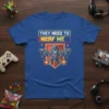 Blue t-shirt with yellow and red text reading "THEY NEED TO NERF ME" above a cartoon robot holding two guns