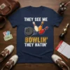 THEY SEE ME BOWLIN' THEY HATIN' detailed graphic design printed on comfortable cotton t-shirt