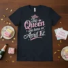This Queen was born on April 1st birthday t-shirt with crown graphic