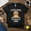 Golden Retriever dog graphic with text "To Err Is Human To Forgive Is Canine" on a black t-shirt