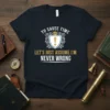 Navy t-shirt with white and gold text "TO SAVEE TIME LET'S JUST ASSUME I'M NEVER WRONG" and a shield graphic