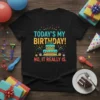 Today's My Birthday! No, It Really Is. funny quote t-shirt design with a birthday cake graphic and confetti