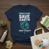 T-shirt design with text "TODAY'S PLAN SAVE THE EARTH WANT TO HELP?" and a graphic of planet Earth