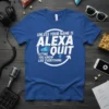 Unless Your Name Is Alexa Quit Acting You Know Like Everything funny t-shirt with blue megaphone and microphone graphics
