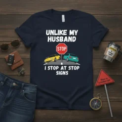 Unlike My Husband I Stop At Stop Signs t-shirt with graphic of cars at a stop sign