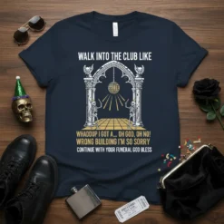 Dark navy t-shirt featuring the text "Walk Into The Club Like Whaddup I Got A... Oh God, Oh No! Wrong