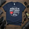 Wanna Be My Daily Cardio Respectfully eye-catching graphic design printed on comfortable cotton t-shirt