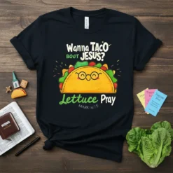 Wanna Taco Bout Jesus Lettuce Pray unique graphic design printed on comfortable cotton t-shirt