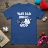 War Bad Boobs Good text with a tank and breast graphic on a blue t-shirt