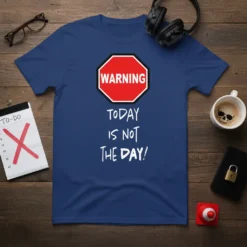 "Warning Today Is Not The Day!" text design on a navy blue t-shirt with a red warning sign graphic