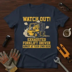 WATCH OUT! EXHAUSTED FORKLIFT text design featuring creative typography on quality t-shirt