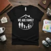 Black t-shirt with "WE ARE FAMILY" text and a silhouette of a family holding hands under a house icon
